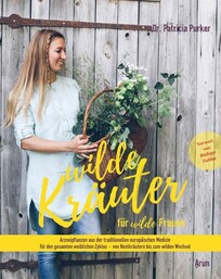 Wilde Kr&auml;uter f&uuml;r wilde Frauen