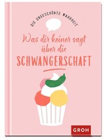Groh Verlag Die ungeschönte Wahrheit - Was dir keiner sagt über die Schwangerschaft