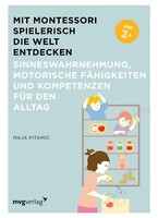 MVG Moderne Vlgs. Ges. Mit Montessori spielerisch die Welt entdecken: Sinneswahrnehmung, motorische Fähigkeiten und Kompetenzen für den Alltag