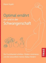 Optimal ern&auml;hrt vor und in der Schwangerschaft