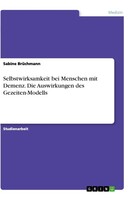 GRIN Verlag Selbstwirksamkeit bei Menschen mit Demenz. Die Auswirkungen des Gezeiten-Modells