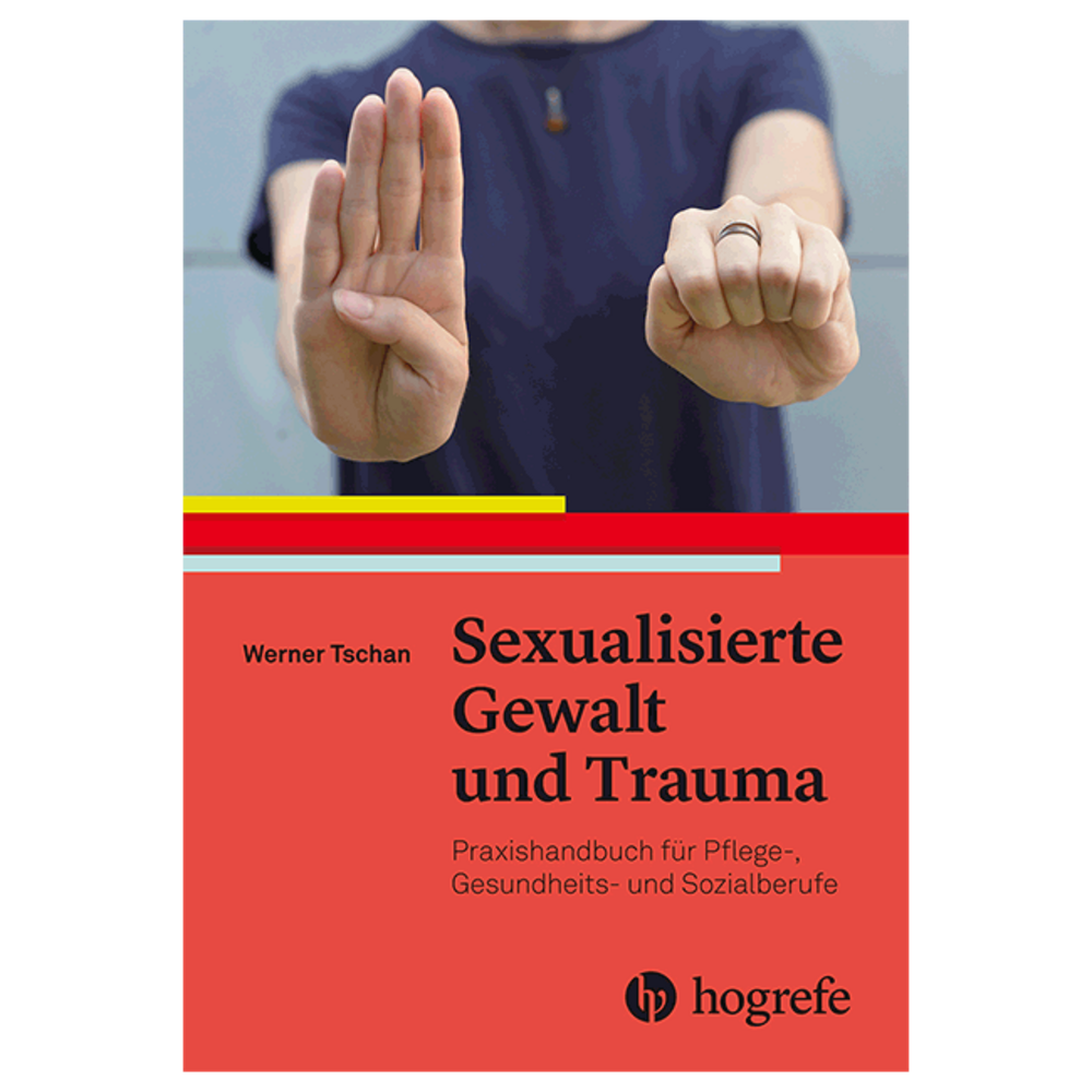 Sexualisierte Gewalt und Trauma. Praxishandbuch für Pflege-, Gesundheits- und Sozialberufe