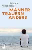 Patmos-Verlag Männer trauern anders - Was ihnen hilft und gut tut