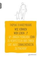 Junfermann Verlag Wie können wir leben ...? Um jungen Menschen Sinn zu vermitteln und ihnen Lust aufs Erwachsensein zu machen?