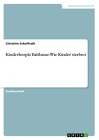 GRIN Verlag Kinderhospiz Balthasar: Wie Kinder sterben