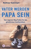 Kösel-Verlag Vater werden. Papa sein