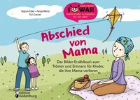 Edition Riedenburg E.U. Abschied von Mama - Das Bilder-Erzählbuch zum Trösten und Erinnern für Kinder, die ihre Mama verlieren