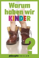 Reclam Philipp Jun. Warum haben wir Kinder?