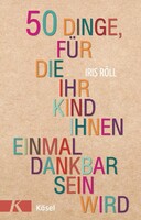 Kösel-Verlag 50 Dinge, für die Ihr Kind Ihnen einmal dankbar sein wird