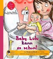 Edition Riedenburg E.U. Baby Lulu kann es schon! Das Kindersachbuch zum Thema natürliche Säuglingspflege und windelfreies Baby