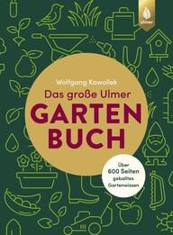 Das gro&szlig;e Ulmer Gartenbuch. &Uuml;ber 600 Seiten geballtes Gartenwissen