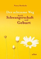 Arbor Verlag Der achtsame Weg durch Schwangerschaft und Geburt