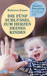 Die f&uuml;nf Schl&uuml;ssel zum Herzen deines Kindes