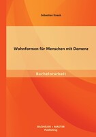 Bachelor + Master Publishing Wohnformen für Menschen mit Demenz