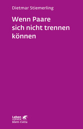 Wenn Paare sich nicht trennen k&ouml;nnen (Leben lernen, Bd. 184)
