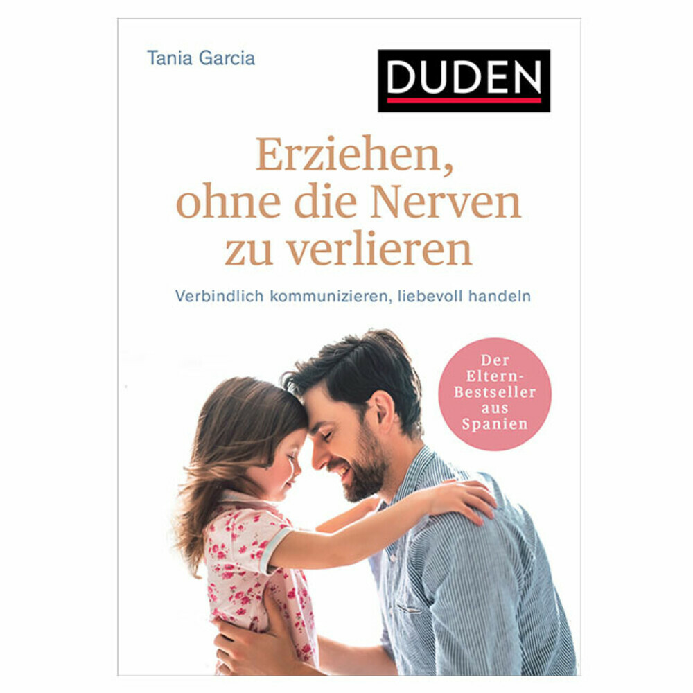 Erziehen, ohne die Nerven zu verlieren. Verbindlich kommunizieren, liebevoll handeln
