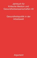 Argument- Verlag GmbH Jahrbuch für kritische Medizin und Gesundheitswissenschaften 46 / Gesundheitspolitik in der Arbeitswelt