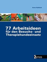 77 Arbeitsideen für den Besuch- und Therapiehundeeinsatz