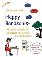 Richard Pflaum Vlg GmbH Happy Bandschis - rückenfreundliches Verhalten im Alltag - ein Kin