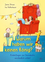 dtv Verlagsgesellschaft Warum haben wir keinen König? - Kinderfragen zur Demokratie verständlich erklärt