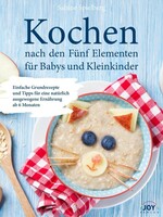 Joy Verlag GmbH Kochen nach den Fünf Elementen für Babys und Kleinkinder
