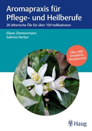 Aromapraxis f&uuml;r Pflege- und Heilberufe