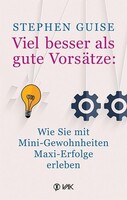 VAK Verlags GmbH Viel besser als gute Vorsätze: Wie Sie mit Mini-Gewohnheiten Maxi-Erfolge erleben