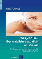 Hogrefe Verlag GmbH + Co. Was jede Frau über weibliche Sexualität wissen will