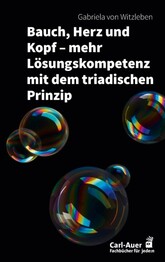 Bauch, Herz und Kopf - mehr L&ouml;sungskompetenz mit dem triadischen Prinzip