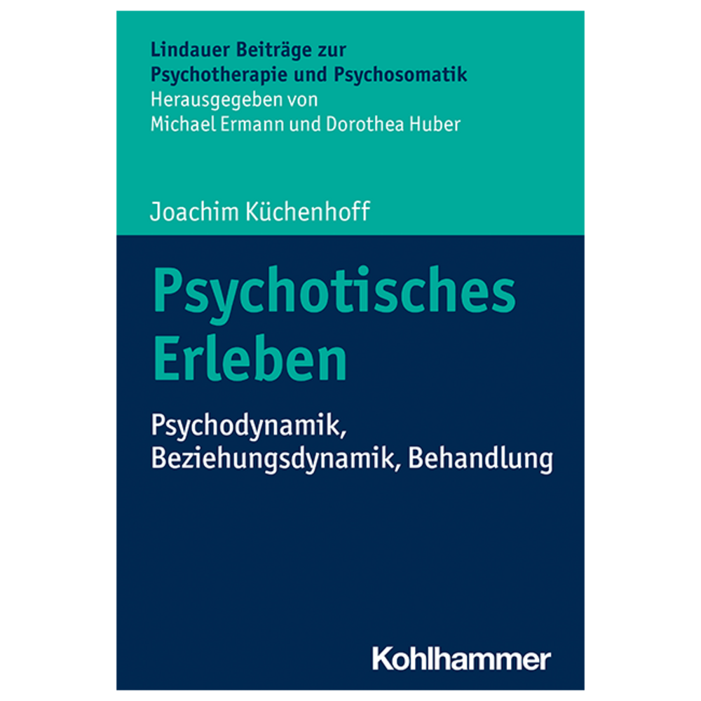 Psychotisches Erleben. Psychodynamik, Beziehungsdynamik, Behandlung