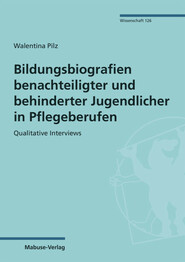 Bildungsbiografien benachteiligter und behinderter Jugendlicher in Pflegeberufen