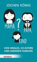 Herder Verlag GmbH Mama, Papa, Kind?