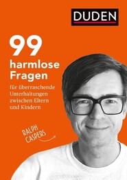 99 harmlose Fragen für überraschende Unterhaltungen zwischen Eltern und Kindern