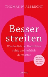 Besser streiten. Wie du dich bei Konflikten ruhig und sachlich durchsetzt. Richtig streiten lernen: Klare und gewaltfreie Kommunikation f&uuml;r ein gutes Miteinander. Mit vielen Praxistipps