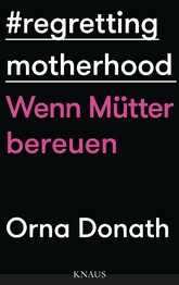 Regretting Motherhood - Wenn M&uuml;tter bereuen