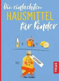 Die einfachsten Hausmittel f&uuml;r Kinder