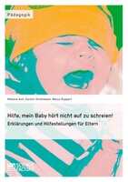 Hilfe, mein Baby hört nicht auf zu schreien!