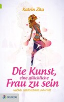Goldegg Verlag GmbH Die Kunst, eine glückliche Frau zu sein
