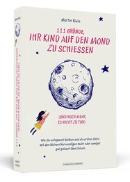 111 Gründe, ihr Kind auf den Mond zu schießen