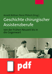 Geschichte chirurgischer Assistenzberufe von der Frühen Neuzeit bis in die Gegenwart (E-Book/PDF)