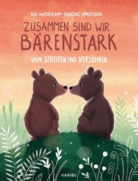 Zusammen sind wir b&auml;renstark - Vom Streiten und Vers&ouml;hnen