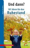 wbv Media GmbH Und dann? 101 Ideen für den Ruhestand