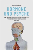 Transcript Verlag Hormone und Psyche - Eine Wissens- und Wissenschaftsgeschichte psychoendokriner Vorstellungen, 1900-1950