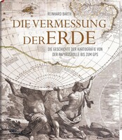 Fackelträger Verlag GmbH Die Vermessung der Erde - Die Geschichte der Kartografie von der Papyrusrolle bis zum GPS