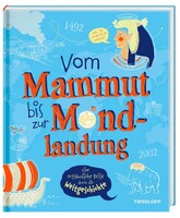 Tessloff Verlag Vom Mammut bis zur Mondlandung. Eine erstaunliche Reise durch die Weltgeschichte