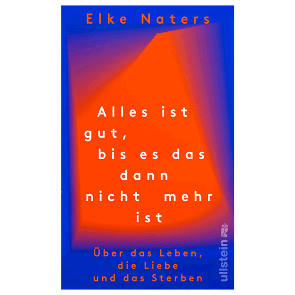 Alles ist gut, bis es das dann nicht mehr ist. Über das Leben, die Liebe und das Sterben