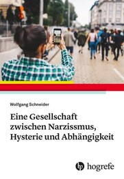 Eine Gesellschaft zwischen Narzissmus, Hysterie und Abh&auml;ngigkeit