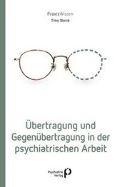 &Uuml;bertragung und Gegen&uuml;bertragung in der psychiatrischen Arbeit