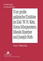 Peter Lang Vier große galizische Erzähler im Exil: W. H. Katz, Soma Morgenstern, Manès Sperber und Joseph Roth