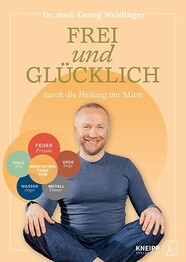 Frei und gl&uuml;cklich durch die Heilung der Mitte